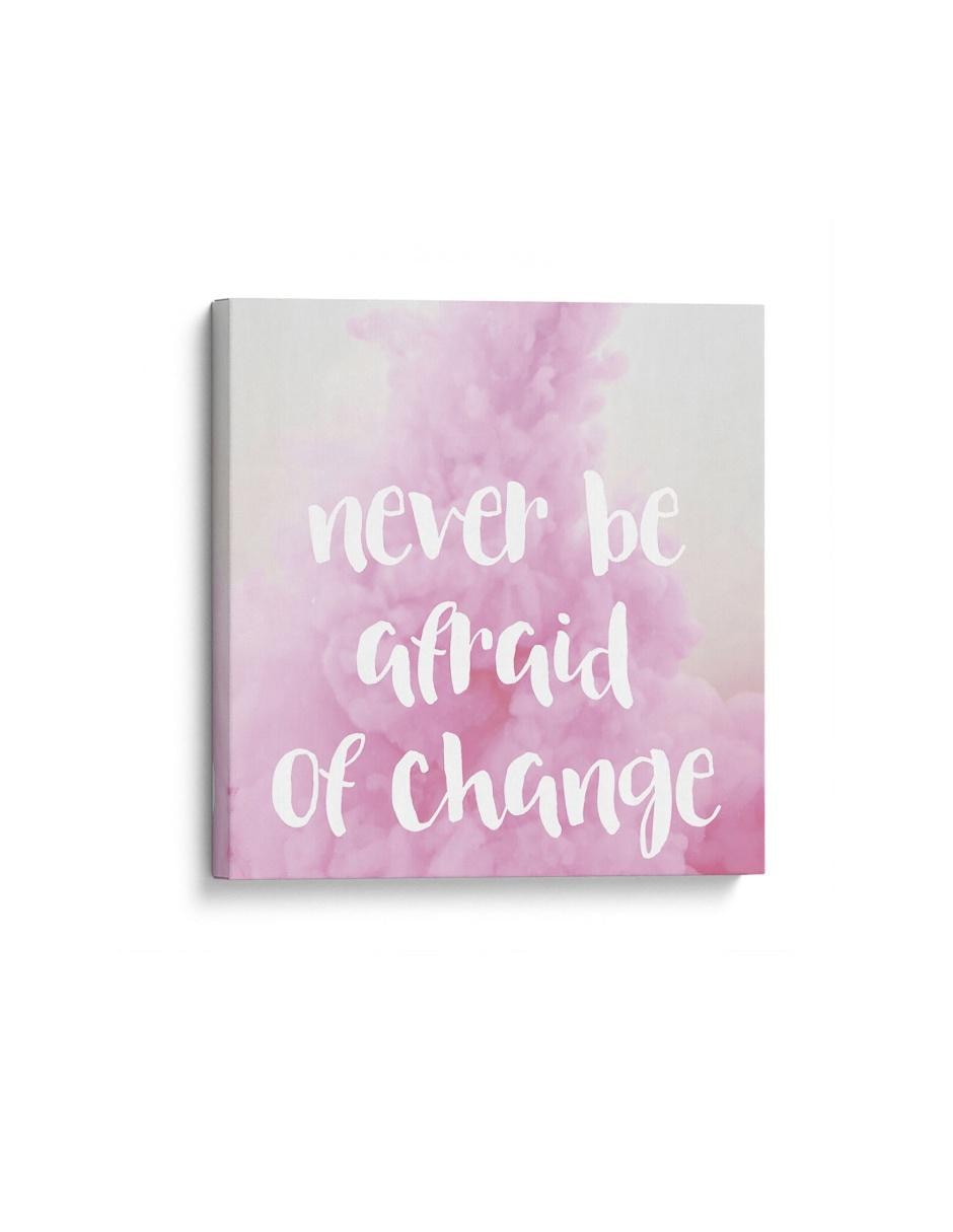 Cuadro impreso en lienzo Never be afraid of change